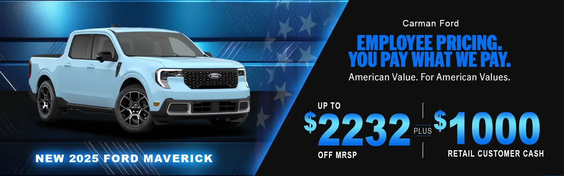 New 2025 Ford Maverick with Carman Ford Employee Pricing up to $2,232 off MSRP plus $1,000 retail customer cash.